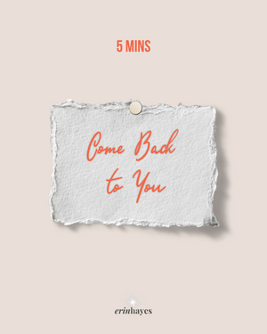 Come Back to You – 5 Minute Reset (FREE)